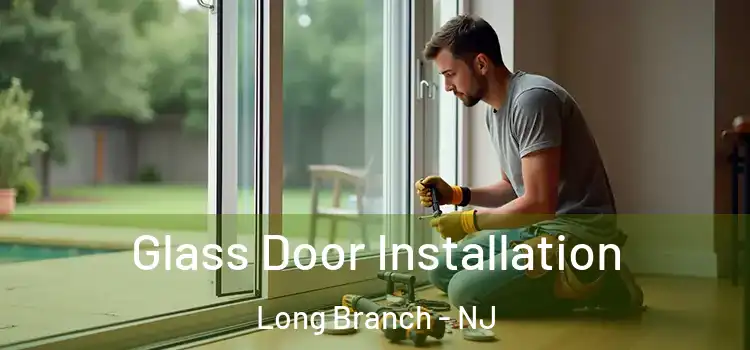 Glass Door Installation Long Branch - NJ