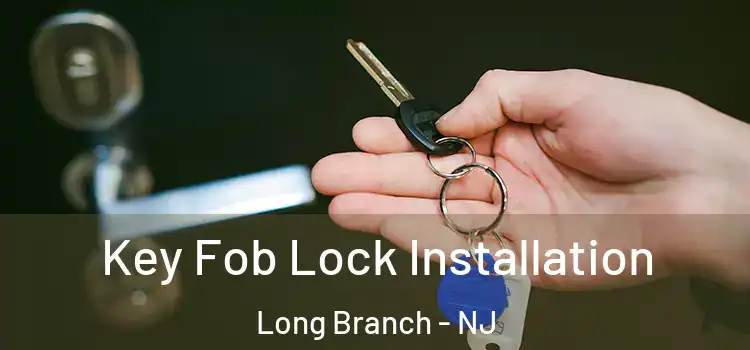 Key Fob Lock Installation Long Branch - NJ