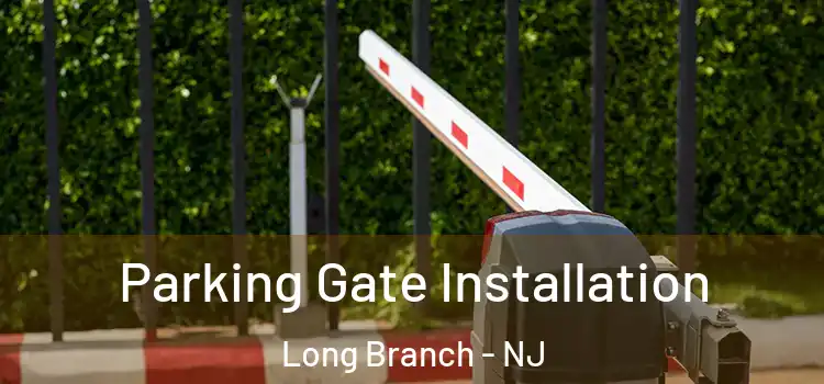 Parking Gate Installation Long Branch - NJ